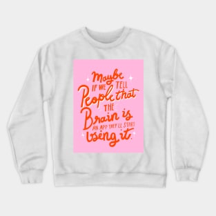 Maybe if we tell people that the brain is an app, they'll start using it sarcastic lettering quote Crewneck Sweatshirt